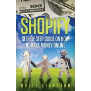 Shopify Step By Step Guide on How to Make Money Online, Paperback