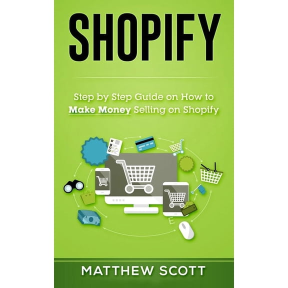 Pre-Owned Shopify: Step by Step Guide on How to Make Money Selling on Shopify, (Paperback)