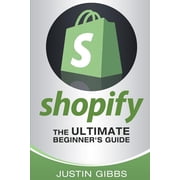 Shopify The Ultimate Beginners Guide, Paperback
