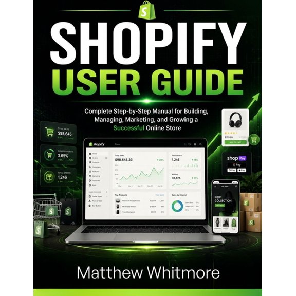 Shopify User Guide: Step-by-Step 2026 Edition Manual for Building, Managing, Marketing, and Growing a Successful Online , (Paperback)