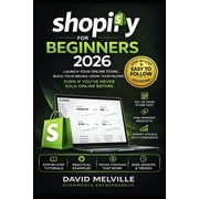 Shopify for Beginners 2026 How to Start a Profitable Online Store from Scratch and Make Money Online No Experience Need, Paperback