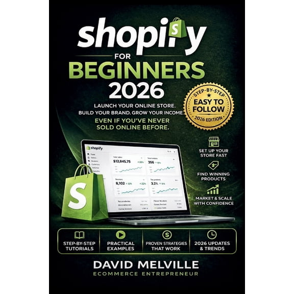 Shopify for Beginners 2026: How to Start a Profitable Online Store from Scratch and Make Money Online No Experience Need, (Paperback)