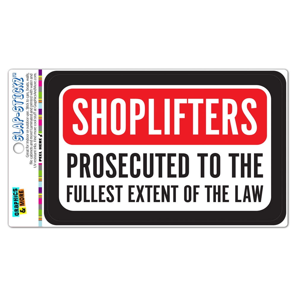 Window Slap Sticker Shoplifters Will Be Prosecuted To The Fullest Extent Of The Law SLAP ...