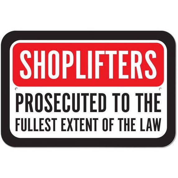 Shoplifters Will Be Prosecuted To The Fullest Extent Of The Law Sign