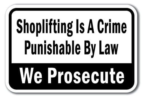 Shoplifting Is A Crime Punishable By Law We Prosecute Sign 12