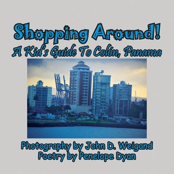 Shopping Around! A Kid's Guide To Colón, Panama, (Paperback)