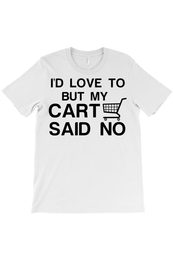 Shopping Cart Said No, Funny Retail Humor Graphic Design For G8818 Unisex T-Shirt, Up to Size 5XL