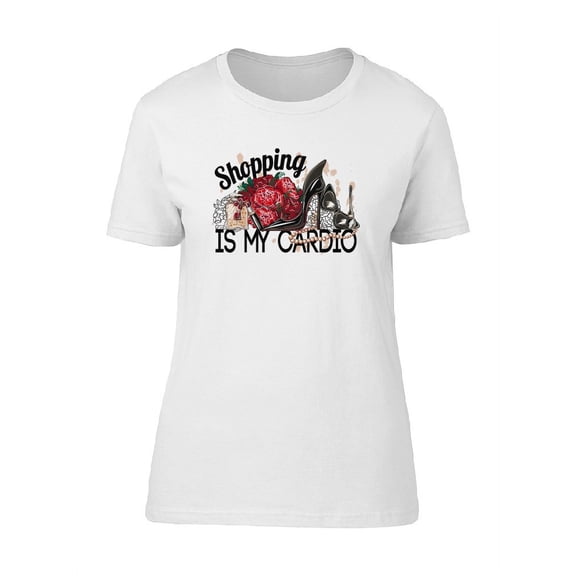 Shopping Is My Cardio T-Shirt Women -Image by Shutterstock, Female Medium