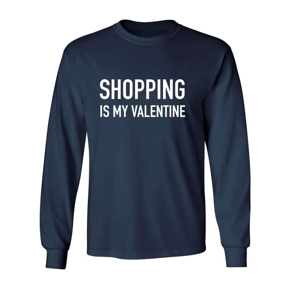Shopping Is My Valentine Adult Long Sleeve T-shirt