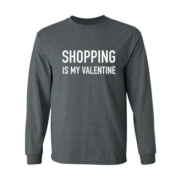 Shopping Is My Valentine Adult Long Sleeve T-shirt