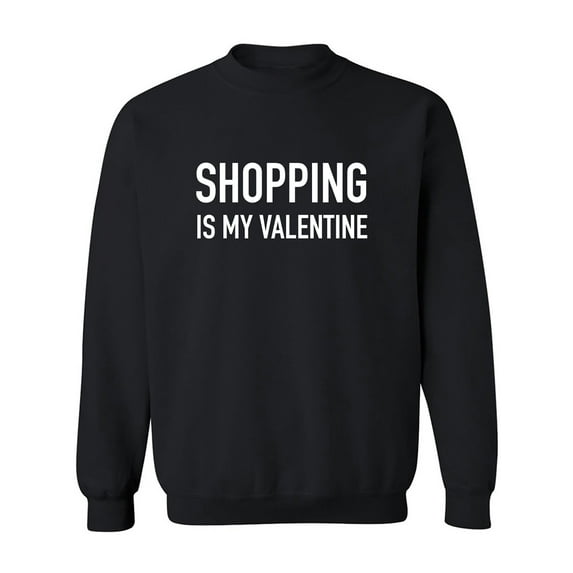 Shopping Is My Valentine Crewneck Sweatshirt