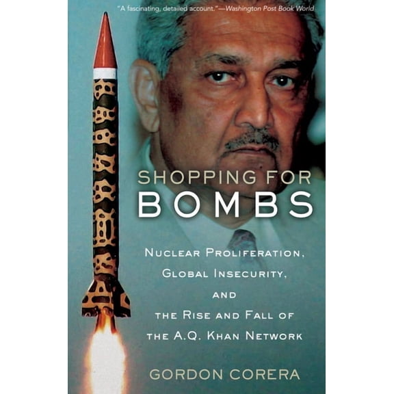 Shopping for Bombs: Nuclear Proliferation, Global Insecurity, and the Rise and Fall of the A.Q. Khan Network, (Paperback)