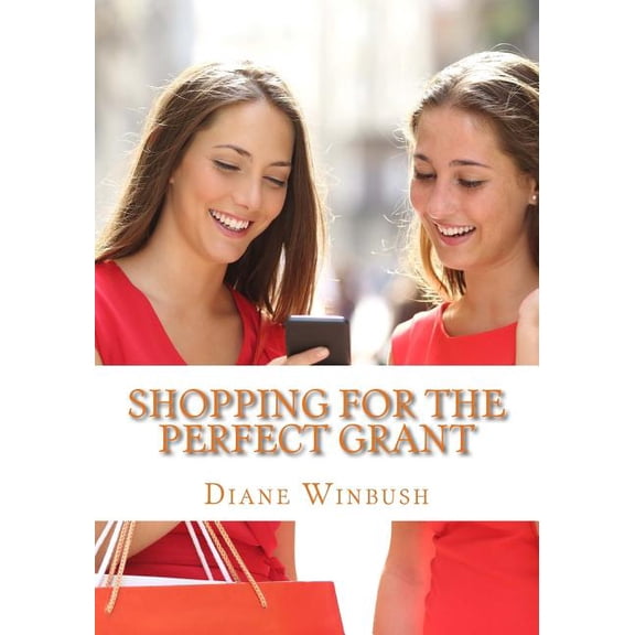 Shopping for a Perfect Grant: Shopping For The Perfect Grant : Grant Applications (Series #1) (Paperback)