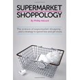 thumbnail image 1 of Shoppology: The Science of Supermarket Shopping and a Strategy to Spend Less and Get More, 1 of 1