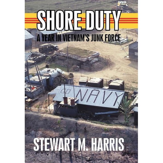 Shore Duty: A Year in Vietnam's Junk Force, (Hardcover)
