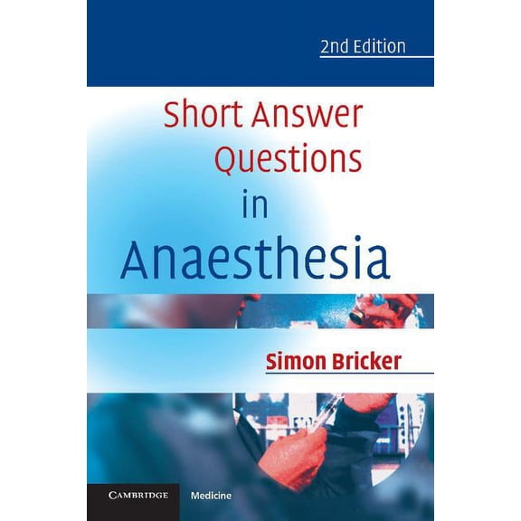 Short Answer Questions in Anaesthesia: An Approach to Written and Oral Answers, (Paperback)