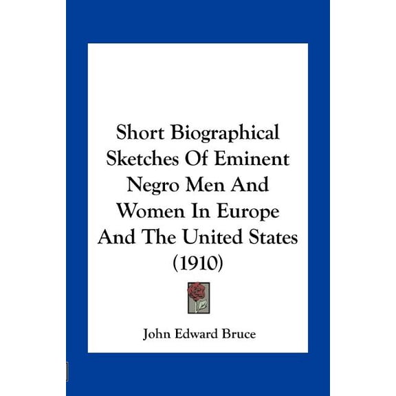 Short Biographical Sketches Of Eminent Negro Men And Women In Europe And The United States (1910) (Paperback)