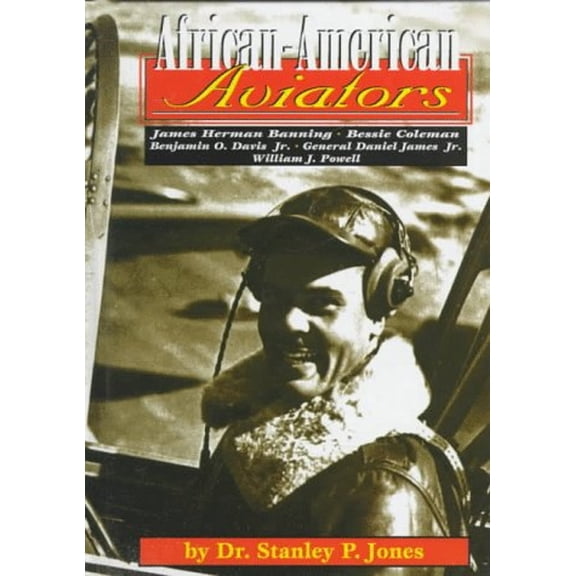 Pre-Owned African-American Aviators: Bessie Coleman, William J. Powell, James Herman Banning, Benjamin O. Davis Jr., General Daniel James Jr (Capstone Short Biog... (Unknown) 1560656964 9781560656968