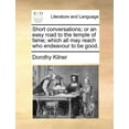 thumbnail image 1 of Short Conversations; Or an Easy Road to the Temple of Fame; Which All May Reach Who Endeavour to Be Good. Paperback, 1 of 1
