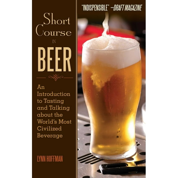Short Course in Beer : An Introduction to Tasting and Talking about the World's Most Civilized Beverage (Paperback)