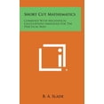 thumbnail image 1 of Short Cut Mathematics : Combined with Mechanical Calculations Simplified for the Practical Man (Hardcover), 1 of 1