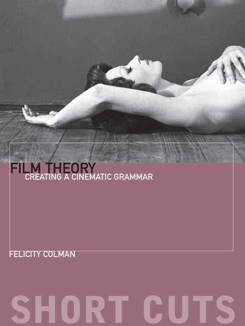 Short Cuts Film Theory: Creating a Cinematic Grammar, (Paperback)