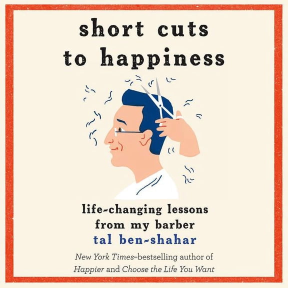 Short Cuts to Happiness: Life-Changing Lessons from My Barber (Audiobook)