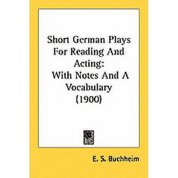 Short German Plays For Reading And Acting : With Notes And A Vocabulary (1900) (Paperback)