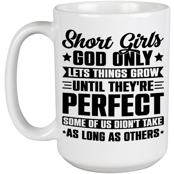 Short Girls, God Lets Things Grow Until They're Perfect, Short Person Humor Quote, White 15oz Ceramic Mug