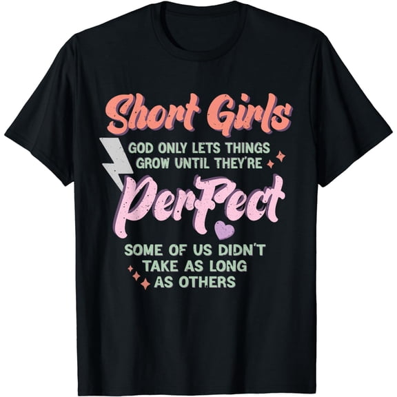 Short Girls God Only Lets Things Grow Funny Short girls T-Shirt