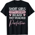 thumbnail image 1 of Short Girls Stopped Growing Because They Reached Perfection T-Shirt, 1 of 4