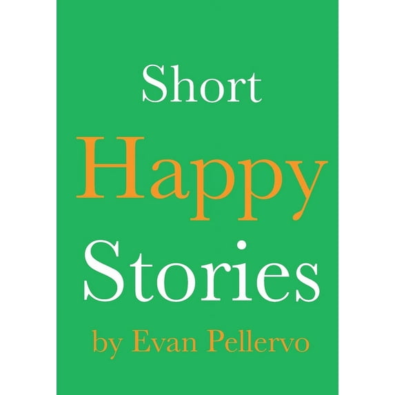 Short Happy Stories: Short Happy Stories (Paperback)