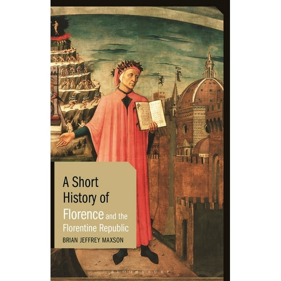 Short Histories A Short History of Florence and the Florentine Republic, (Hardcover)