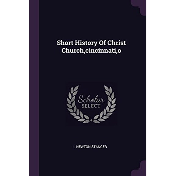 Short History Of Christ Church,cincinnati,o Paperback 1378494873 9781378494875 I. Newton Stanger
