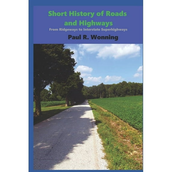 Short History: Short History of Roads and Highways: From Ridgeways to Interstate Superhighways (Paperback)