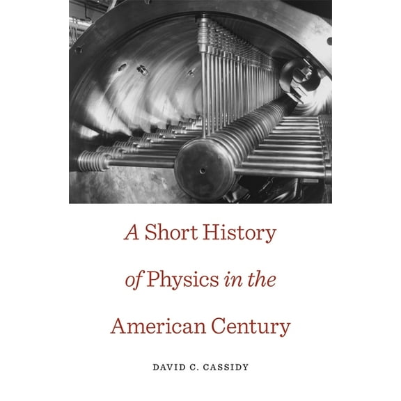 Short History of Physics in the American Century, (Paperback)