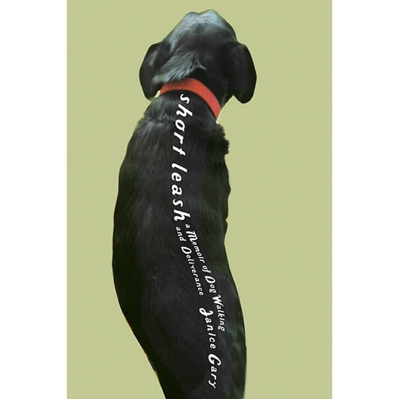 Short Leash : A Memoir of Dog Walking and Deliverance (Paperback)
