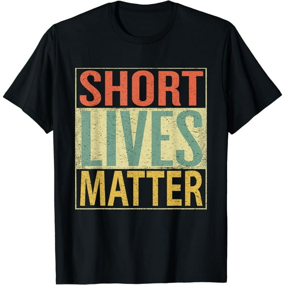 Short Lives Matter Shirt. Funny Vintage Short Persons Tee T-Shirt