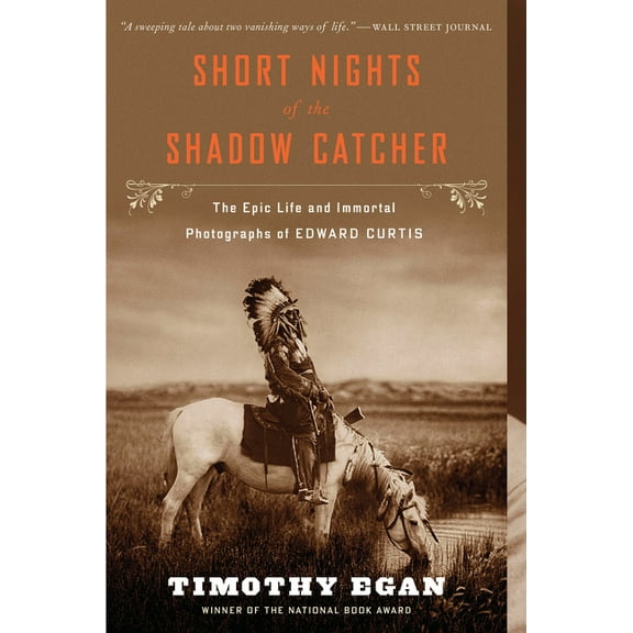 Short Nights of the Shadow Catcher: The Epic Life and Immortal Photographs of Edward Curtis, (Paperback)