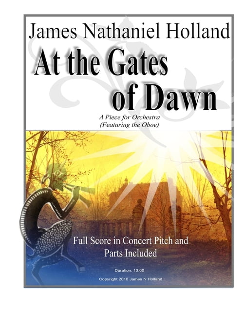 Short Orchestral Works by James Nathaniel Holland: At The Gates of Dawn: A Piece for Orchestra, Featuring the Oboe (Paperback)