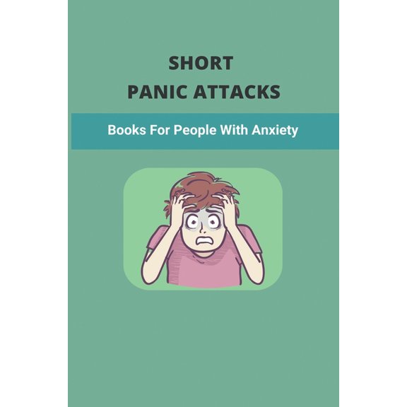 Short Panic Attacks : Books For People With Anxiety (Paperback)