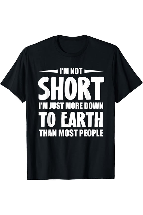 Short People Funny I'm Not Short T-Shirt