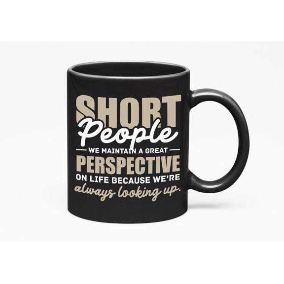 Short People Maintain a Great Perspective, Black 11oz Ceramic Mug