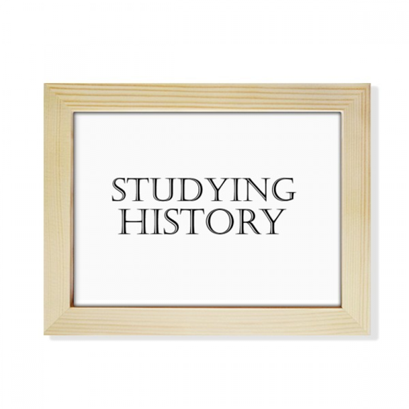 Short Phrase Studying History Desktop Photo Frame Picture Art Decoration Painting 6x8 inch