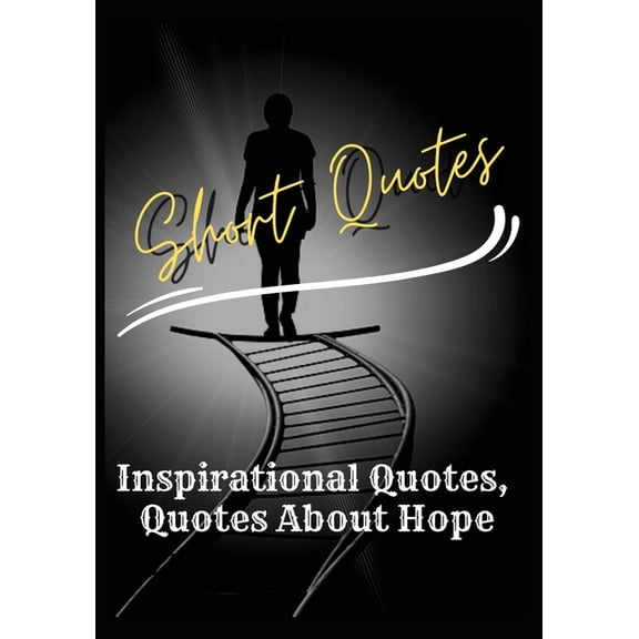 Short Quotes: Inspirational Quotes - Quotes About Hope (Paperback)