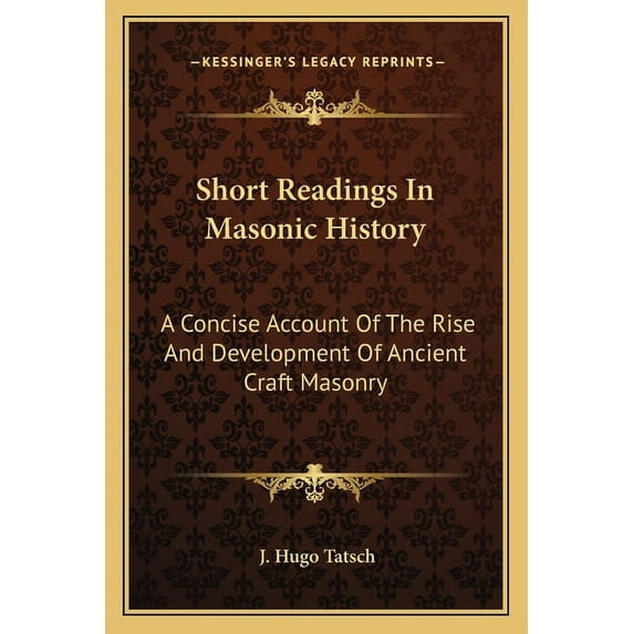 Short Readings In Masonic History: A Concise Account Of The Rise And Development Of Ancient Craft Masonry (Paperback)