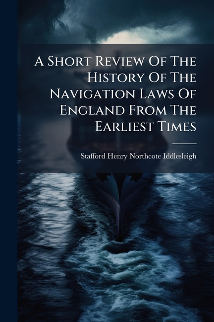 A Short Review Of The History Of The Navigation Laws Of England From ...