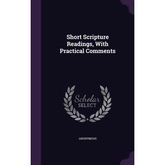 Short Scripture Readings, With Practical Comments (Hardcover)
