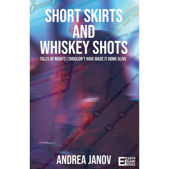 Short Skirts and Whiskey Shots: Tales of nights I shouldn't have made it home alive, (Paperback)