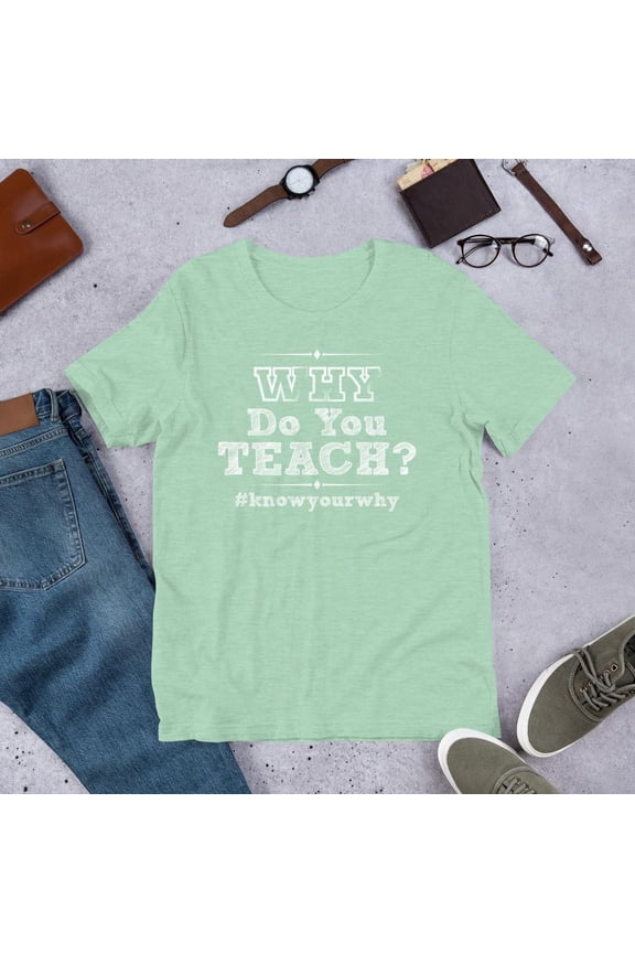 Short-Sleeve Unisex T-Shirt- Why Do You Teach?